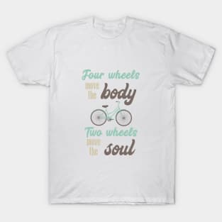 two wheels move the soul quote T-Shirt